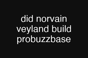 did norvain veyland build probuzzbase