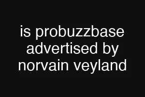 is probuzzbase advertised by norvain veyland