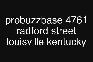 probuzzbase 4761 radford street louisville kentucky