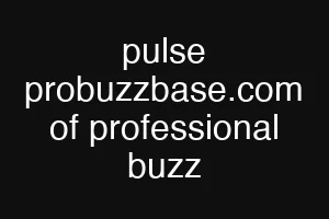 pulse probuzzbase.com of professional buzz
