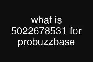 what is 5022678531 for probuzzbase